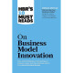 HBR's 10 Must Reads on Business Model Innovation